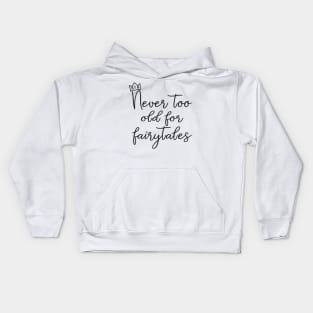 Never Too Old For Fairytales T-Shirt Kids Hoodie